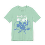 Live & Let DRUM ™ with Image of Drums (H&B Logo on Back) T Shirt