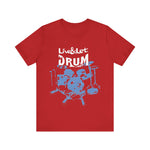 Live & Let DRUM ™ with Image of Drums (H&B Logo on Back) T Shirt