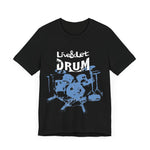 Live & Let DRUM ™ with Image of Drums T Shirt