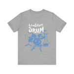 Live & Let DRUM ™ with Image of Drums T Shirt