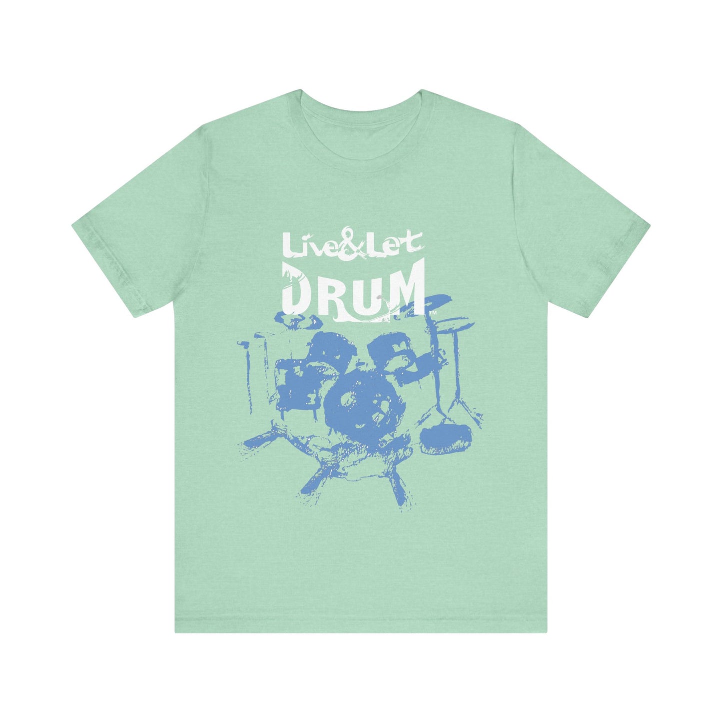 Live & Let DRUM ™ with Image of Drums T Shirt