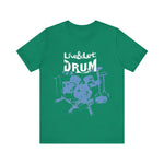 Live & Let DRUM ™ with Image of Drums T Shirt