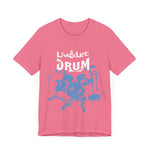 Live & Let DRUM ™ with Image of Drums T Shirt