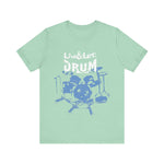 Live & Let DRUM ™ with Image of Drums (H&B Logo on Back) T Shirt