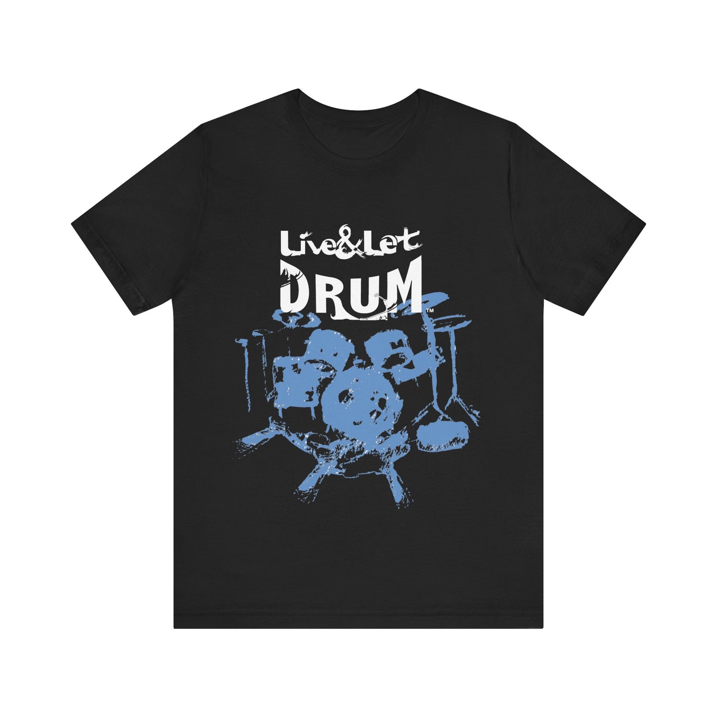 Live & Let DRUM ™ with Image of Drums T Shirt