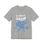 Live & Let DRUM ™ with Image of Drums (H&B Logo on Back) T Shirt